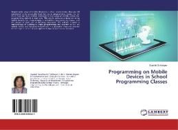 Programming on Mobile Devices in School Programming Classes di Spartak Sakibayev edito da LAP Lambert Academic Publishing