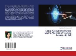Social Accounting Matrix: Macro Analysis of Tourism Leakage in Bali di I Gusti Ayu Oka Suryawardani edito da LAP Lambert Academic Publishing