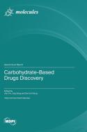 Carbohydrate-Based Drugs Discovery edito da MDPI AG