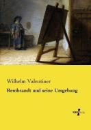 Rembrandt und seine Umgebung di Wilhelm Valentiner edito da Vero Verlag