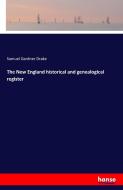 The New England historical and genealogical register di Samuel Gardner Drake edito da hansebooks