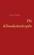 Die Klimakatastrophe di Wolfgang Ratgeber edito da Books on Demand