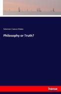 Philosophy or Truth? di Solomon Caesra Malan edito da hansebooks