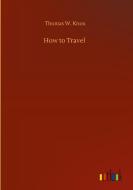 How to Travel di Thomas W. Knox edito da Outlook Verlag