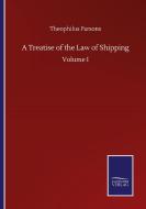 A Treatise of the Law of Shipping di Theophilus Parsons edito da Salzwasser-Verlag GmbH
