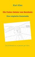Die Freien Geister von Bornhain di Kurt Kies edito da Books on Demand
