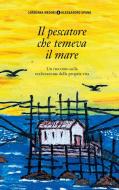 Il pescatore che temeva il mare di Loredana Meduri, Alessandro Spanu edito da Books on Demand