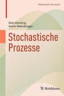 Stochastische Prozesse di Götz Kersting, Anton Wakolbinger edito da Springer Basel AG