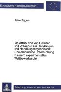 Die Attribution von Gründen und Ursachen bei Handlungen und Handlungsergebnissen: Eine empirische Untersuchung in einem  di Reimer Eggers edito da Lang, Peter GmbH