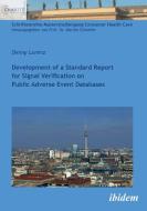 Development of a Standard Report for Signal Verification on Public Adverse Event Databases. di Denny Lorenz edito da ibidem