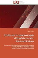 Etude sur la spectroscopie d'impédance bio-électrochimique di Cédric Gilbert edito da Editions universitaires europeennes EUE