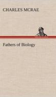 Fathers of Biology di Charles McRae edito da TREDITION CLASSICS