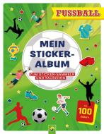 Mein Stickeralbum Fußball mit 100 Stickern di Schwager & Steinlein Verlag edito da Schwager und Steinlein