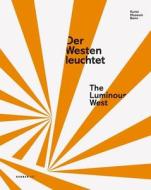The Luminous West di Jurgen Harten, Barbara Engelbach, Douglas Fogle edito da Kerber Verlag