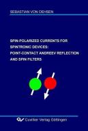 Spin-Polarized Currents for Spintronic Devices: Point-Contact Andreev Reflection and Spin Filters di Sebastian von Oehsen edito da Cuvillier Verlag