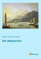 Die Wassernixe di James Fenimore Cooper edito da Literaricon Verlag
