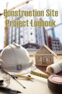 Construction Site Project Logbook di Stepahn Barksley edito da Rasmus Cristensen