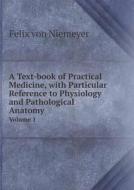 A Text-book Of Practical Medicine, With Particular Reference To Physiology And Pathological Anatomy Volume 1 di Felix Von Niemeyer edito da Book On Demand Ltd.