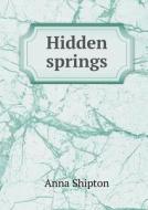 Hidden Springs di Anna Shipton edito da Book On Demand Ltd.