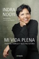 Mi Vida Plena: Trabajo, Familia Y Nuestro Futuro / My Life in Full: Work, Famil Y, and Our Future di Indra Nooyi edito da CONECTA
