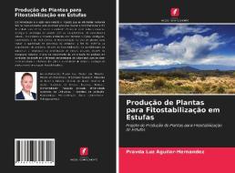 Produção de Plantas para Fitostabilização em Estufas di Pravda Luz Aguilar-Hernandez edito da Edições Nosso Conhecimento