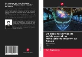 30 anos no serviço de saúde mental do Ministério do Interior da Rússia di Yuri Bogdasarov edito da Edições Nosso Conhecimento