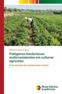 Patógenos bacterianos multirresistentes em culturas agrícolas di Ralf Bruno Moura Lopes edito da Novas Edições Acadêmicas