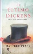 El Ultimo Dickens = The Last Dickens di Matthew Pearl edito da Punto de Lectura