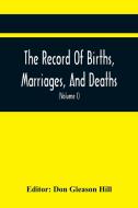 The Record Of Births, Marriages, And Deaths; And Intentions Of Marriage, In The Town Of Dedham (Volume I) 1635-1845; With An Appendix Containing Recor edito da Alpha Editions