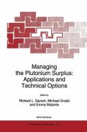 Managing the Plutonium Surplus: Applications and Technical Options edito da Springer Netherlands