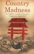 Country Madness: An English Country Diary of a Singaporean Psychiatrist di Ong Yong Lock edito da MONSOON BOOKS