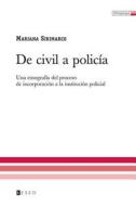 de Civil a Policia: Una Etnografia del Proceso de Incorporacion a la Institucion Policial di Mariana Sirimarco edito da Teseo
