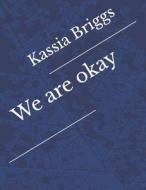 We Are Okay di Kassia Briggs edito da Independently Published