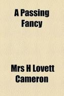 A Passing Fancy di Mrs H. Lovett Cameron edito da General Books Llc