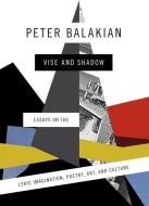 Vise and Shadow: Essays on the Lyric Imagination, Poetry, Art, and Culture di Peter Balakian edito da PAPERBACKSHOP UK IMPORT