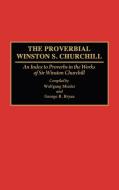 The Proverbial Winston S. Churchill di Wolfgang Mieler, Michael Morgan, Winston Churchill edito da Greenwood Press