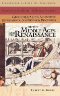 Groundbreaking Scientific Experiments, Inventions, and Discoveries of the Middle Ages and the Renaissance di Robert E. Krebs edito da Greenwood Press