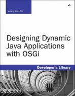 Designing Dynamic Java Applications with OSGi di Valery Abu-Eid edito da Pearson Education (US)