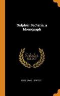 Sulphur Bacteria; A Monograph di David Ellis edito da Franklin Classics