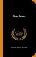 Pippa Passes di Browning Robert 1812-1889 edito da Franklin Classics
