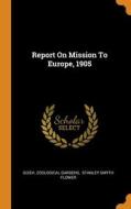 Report On Mission To Europe, 1905 di Gizeh. Zoological Gardens edito da Franklin Classics