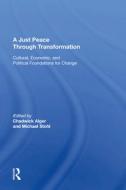 A Just Peace Through Transformation di Chadwick Alger edito da Taylor & Francis Ltd