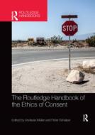 The Routledge Handbook Of The Ethics Of Consent edito da Taylor & Francis Ltd