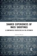 Shared Experiences Of Mass Shootings di Johanna Nurmi edito da Taylor & Francis Ltd