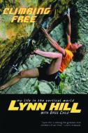 Climbing Free: My Life in the Vertical World di Lynn Hill edito da W W NORTON & CO