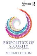 Biopolitics of Security di Michael Dillon edito da Taylor & Francis Ltd
