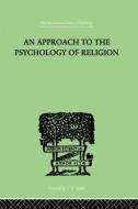 An Approach To The Psychology Of Religion di Cyril J. Flower edito da Taylor & Francis Ltd
