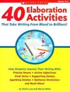 40 Elaboration Activities That Take Writing from Bland to Brilliant! Grades 2-4 di Martin Lee, Marcia Miller edito da Teaching Resources