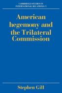 American Hegemony and the Trilateral Commission di Stephen Gill edito da Cambridge University Press