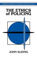The Ethics of Policing di John Kleinig edito da Cambridge University Press